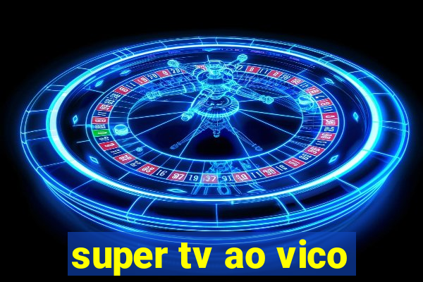 super tv ao vico